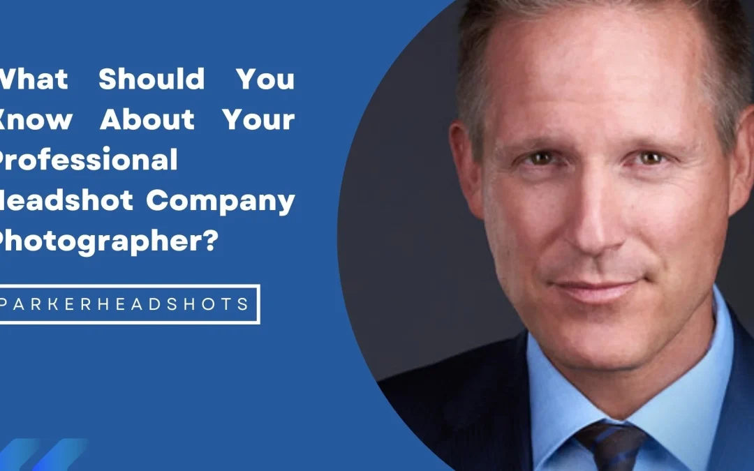 What Should You Know About Your Professional Headshot Company Photographer?